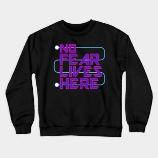 No Fear Lives Here Crewneck Sweatshirt